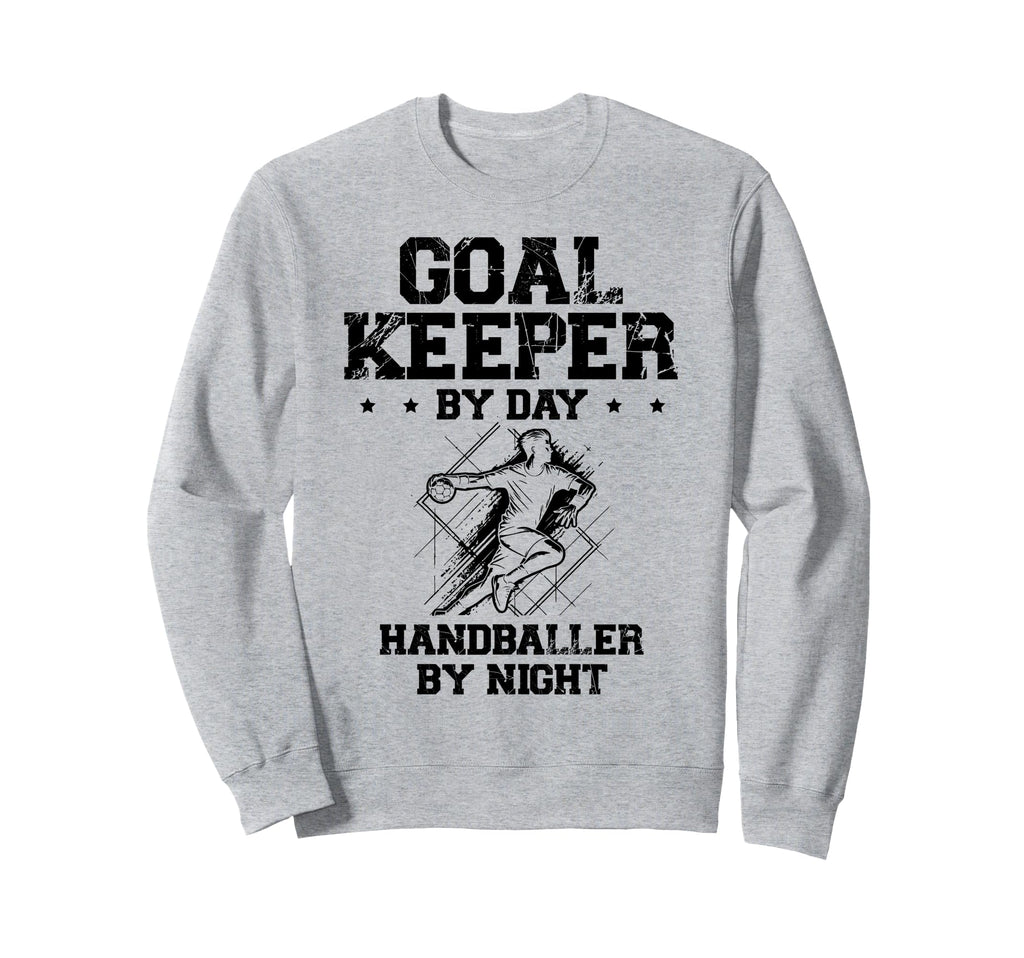 Goalkeeper Day Handballer Night Sweatshirt - Fun Novelty Design Men Women - T-Shirt, Sweatshirt, Hoodie