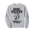 Goalkeeper Day Handballer Night Sweatshirt - Fun Novelty Design Men Women - T-Shirt, Sweatshirt, Hoodie