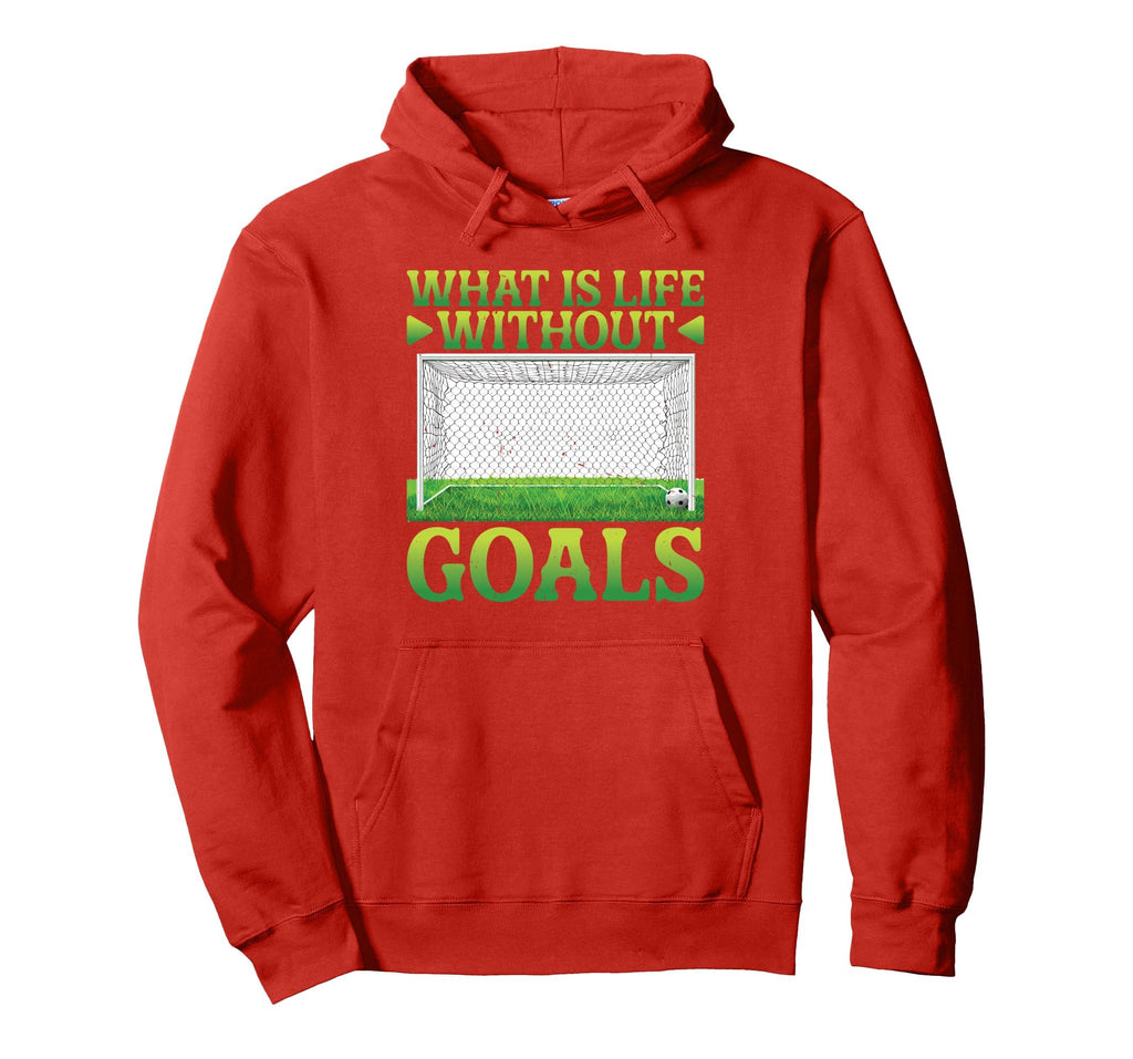 What Is Life Without Goals Hoodie - Casual Everyday Wear for Adults - T-Shirt, Sweatshirt, Hoodie