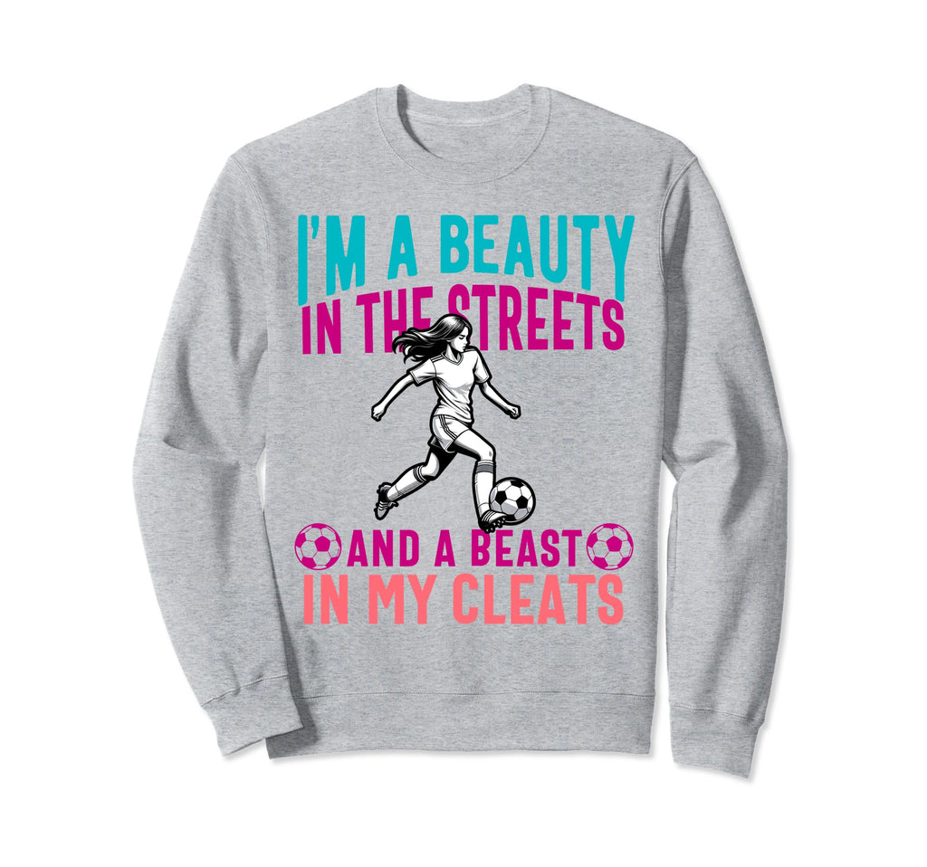 Im Beauty Streets Soccer Daughter Sweatshirt - Streetwear Style Unisex - T-Shirt, Sweatshirt, Hoodie