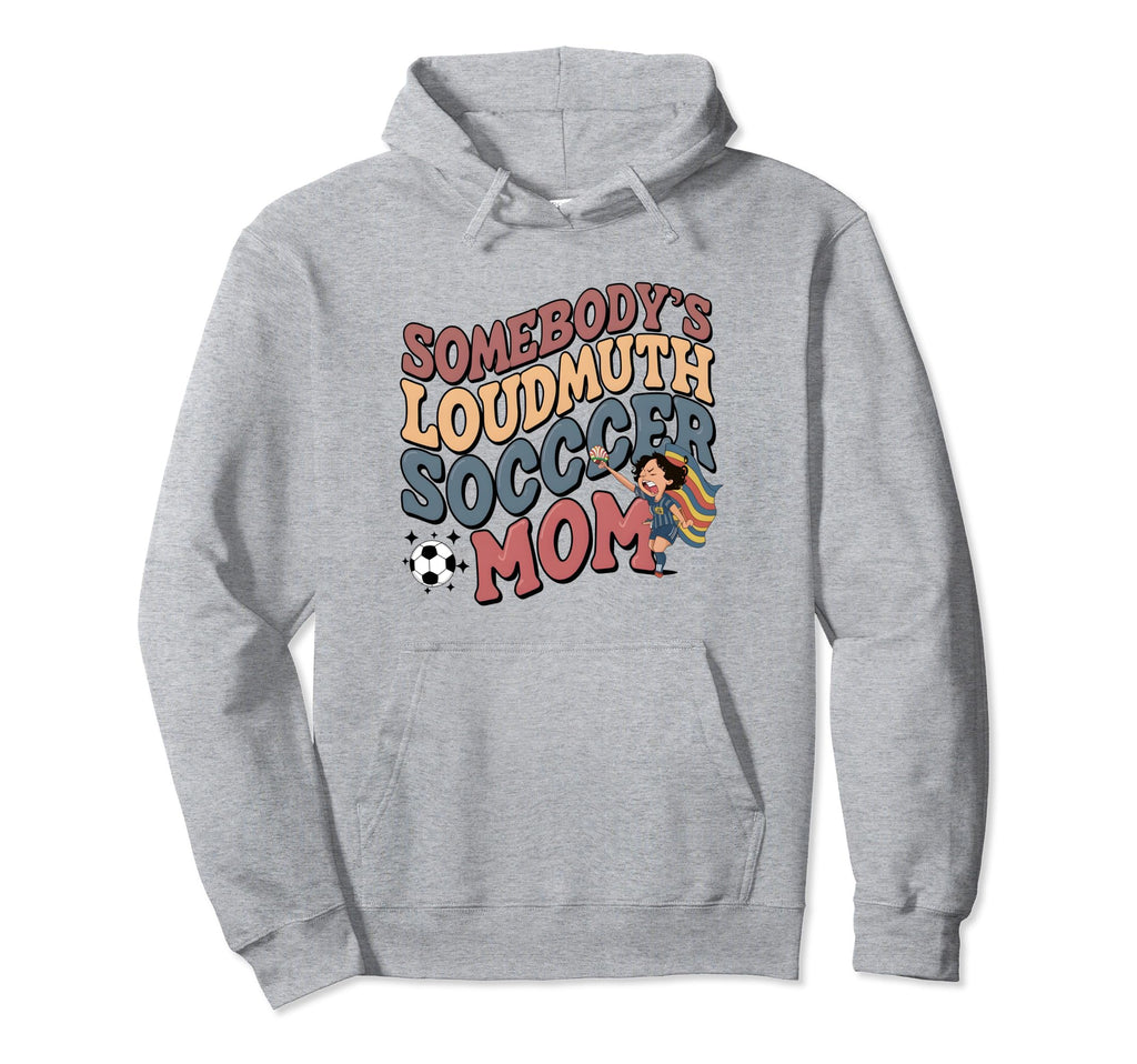 Somebodys Loudmouth Soccer Mom Hoodie - Casual Everyday Wear for Adults - T-Shirt, Sweatshirt, Hoodie