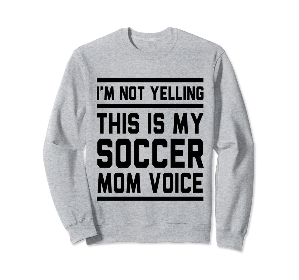 This Is My Soccer Mom Voice Soccer Sweatshirt - Novelty Apparel for Adults - T-Shirt, Sweatshirt, Hoodie