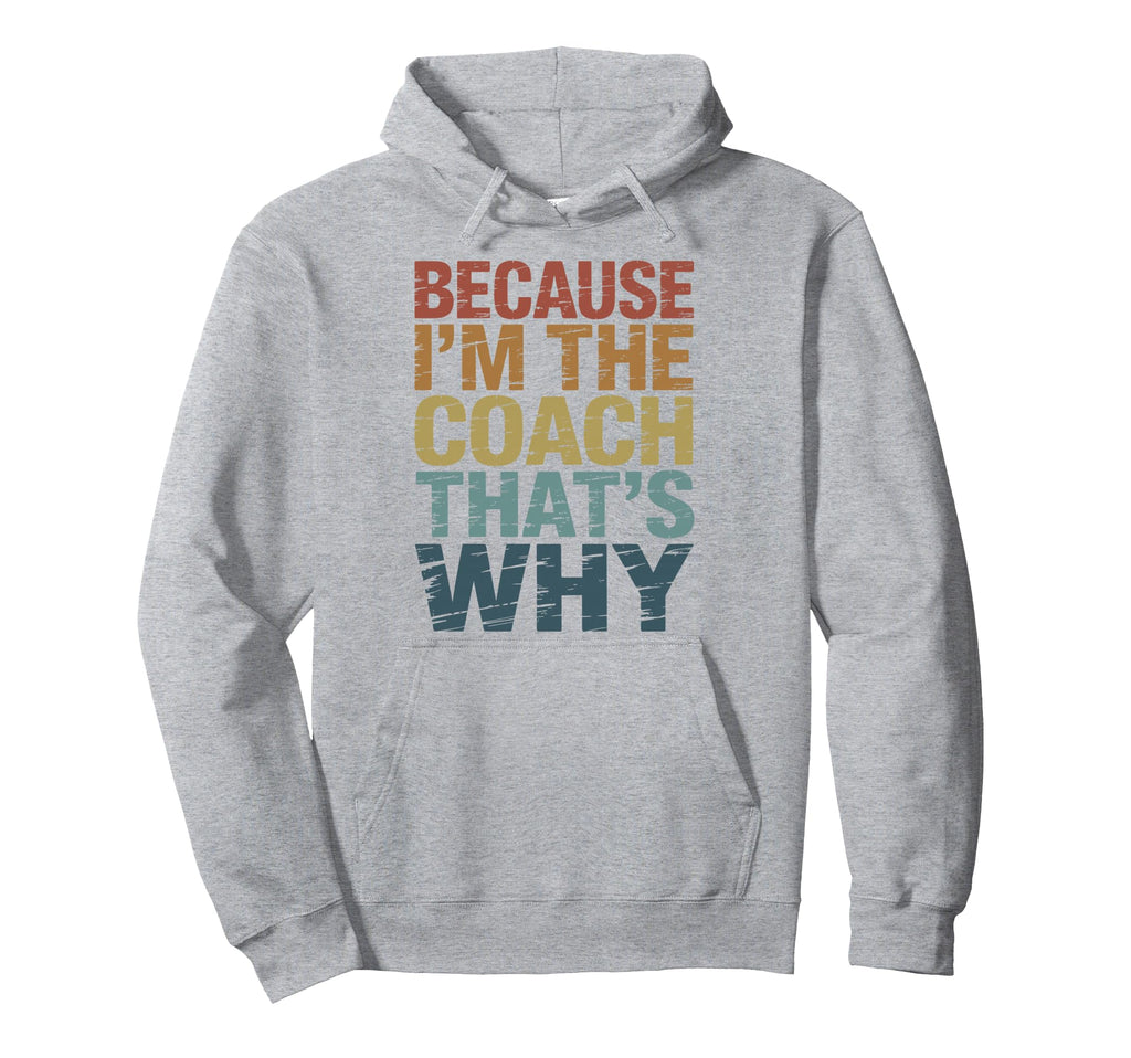 Because Im Coach Thats Why Funny Hoodie - Aesthetic Graphic Men Women - T-Shirt, Sweatshirt, Hoodie