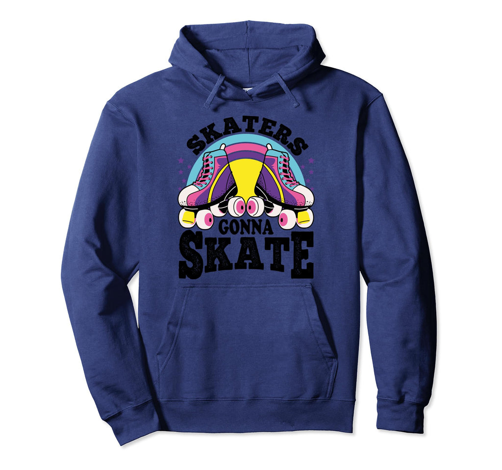 Funny Skaters Gonna Skate Roller Hoodie - Trendy Graphic for Adults - T-Shirt, Sweatshirt, Hoodie