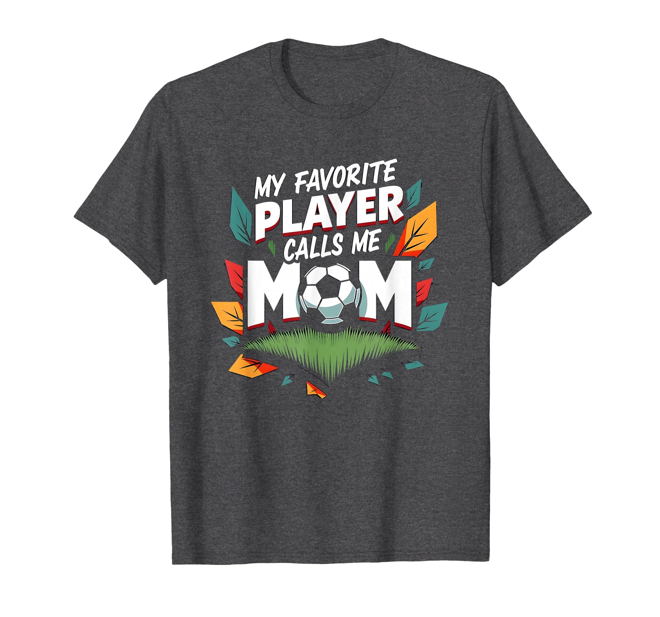 My Favorite Player Calls Me Mom Soccer T-Shirt - Graphic Print Men Women - T-Shirt, Sweatshirt, Hoodie