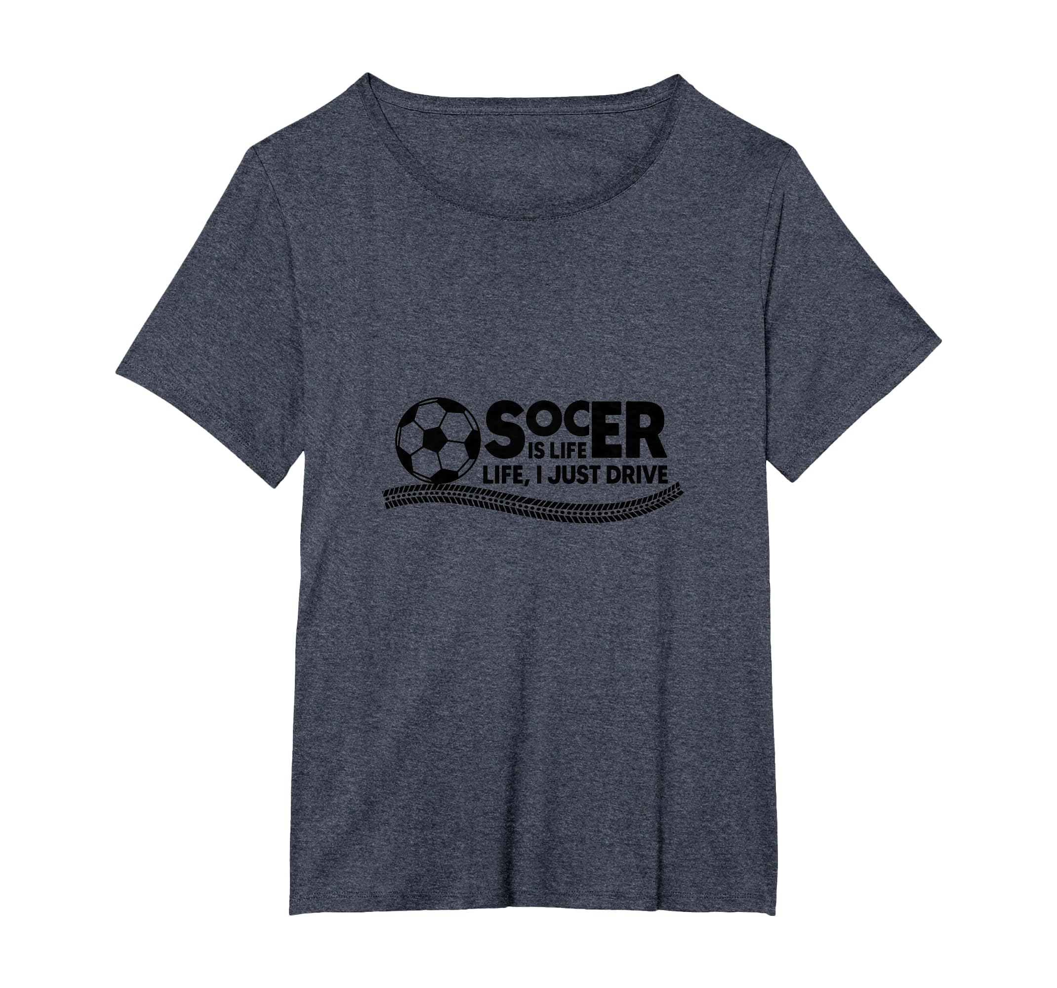 Soccer Is Life Life I Just Drive Womens T-Shirt - Graphic Print Unisex - T-Shirt, Sweatshirt, Hoodie