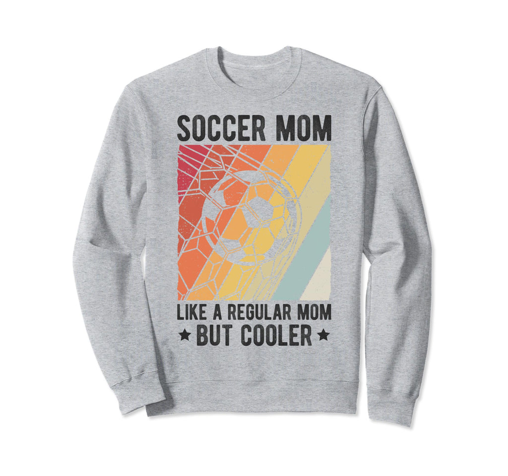 Soccer Mom Like Regular Mom But Cooler Sweatshirt - Novelty Apparel Unisex - T-Shirt, Sweatshirt, Hoodie