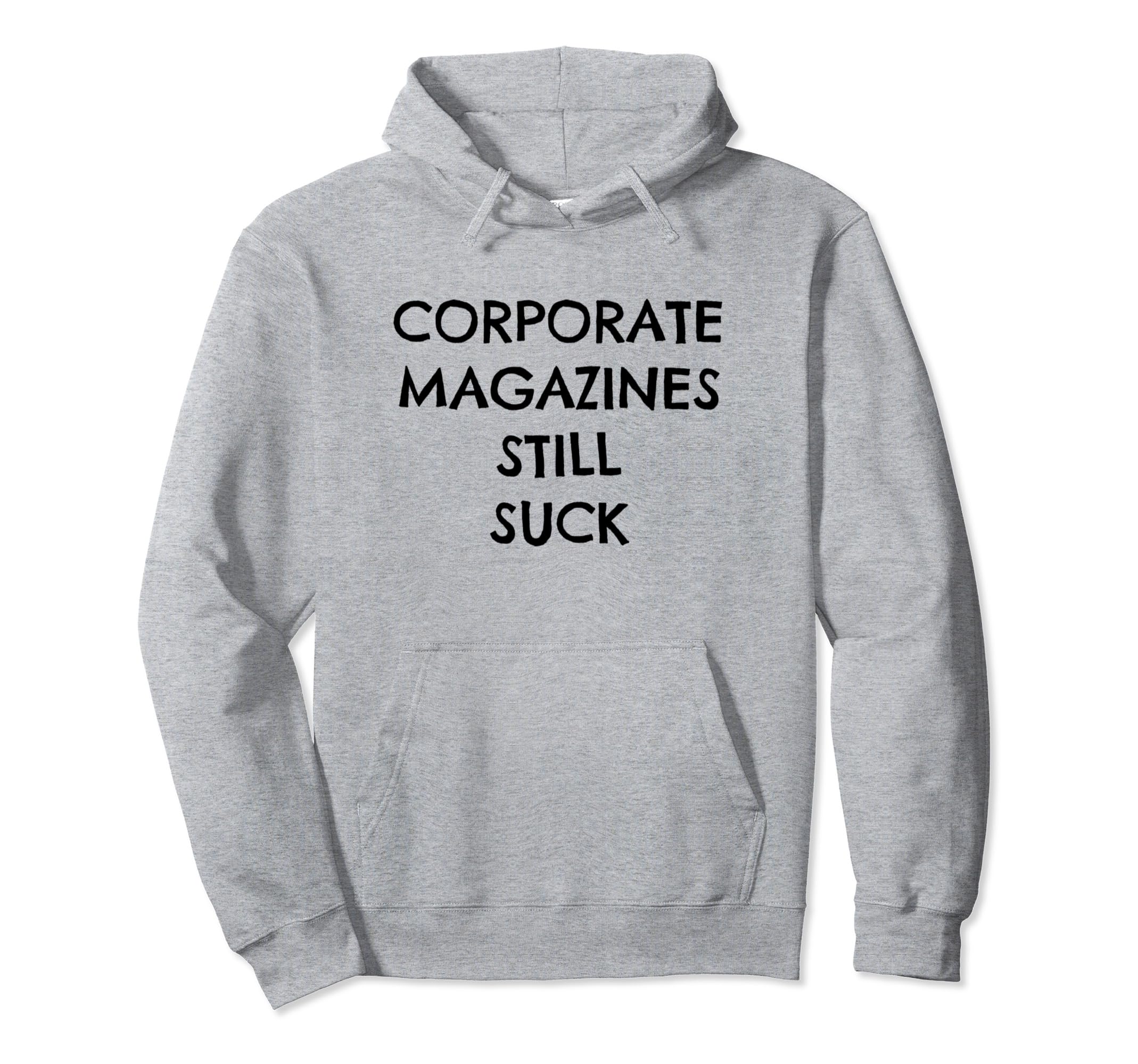 Corporate Magazines Still Suck Grunge Hoodie - Custom Art Print Unisex - T-Shirt, Sweatshirt, Hoodie