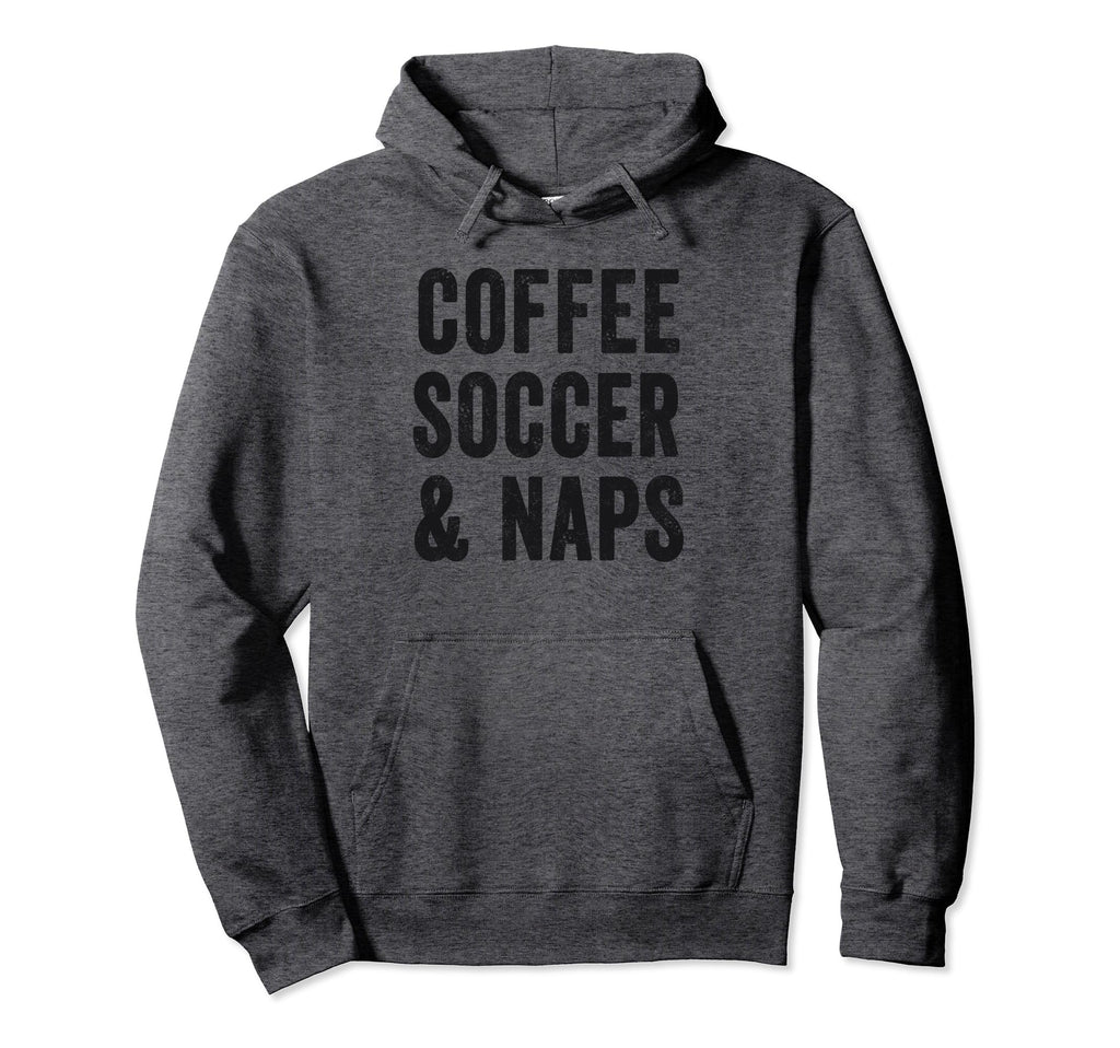 Coffee Soccer And Naps Funny Soccer Hoodie - Aesthetic Graphic Men Women - T-Shirt, Sweatshirt, Hoodie