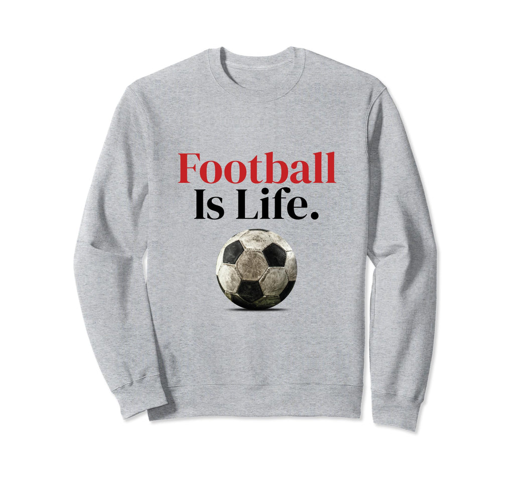 Football Is Life Soccer Fans Sweatshirt - Custom Art Print Men Women - T-Shirt, Sweatshirt, Hoodie