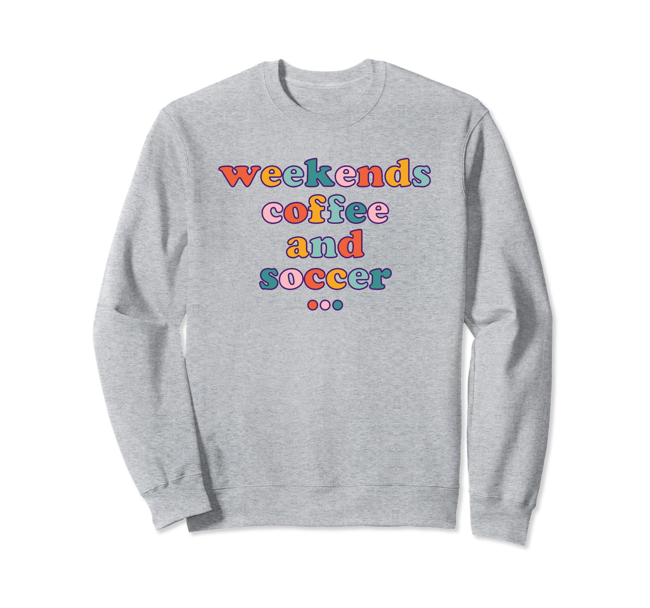 Weekends Coffee Soccer Mom Sweatshirt - Aesthetic Graphic for Adults - T-Shirt, Sweatshirt, Hoodie