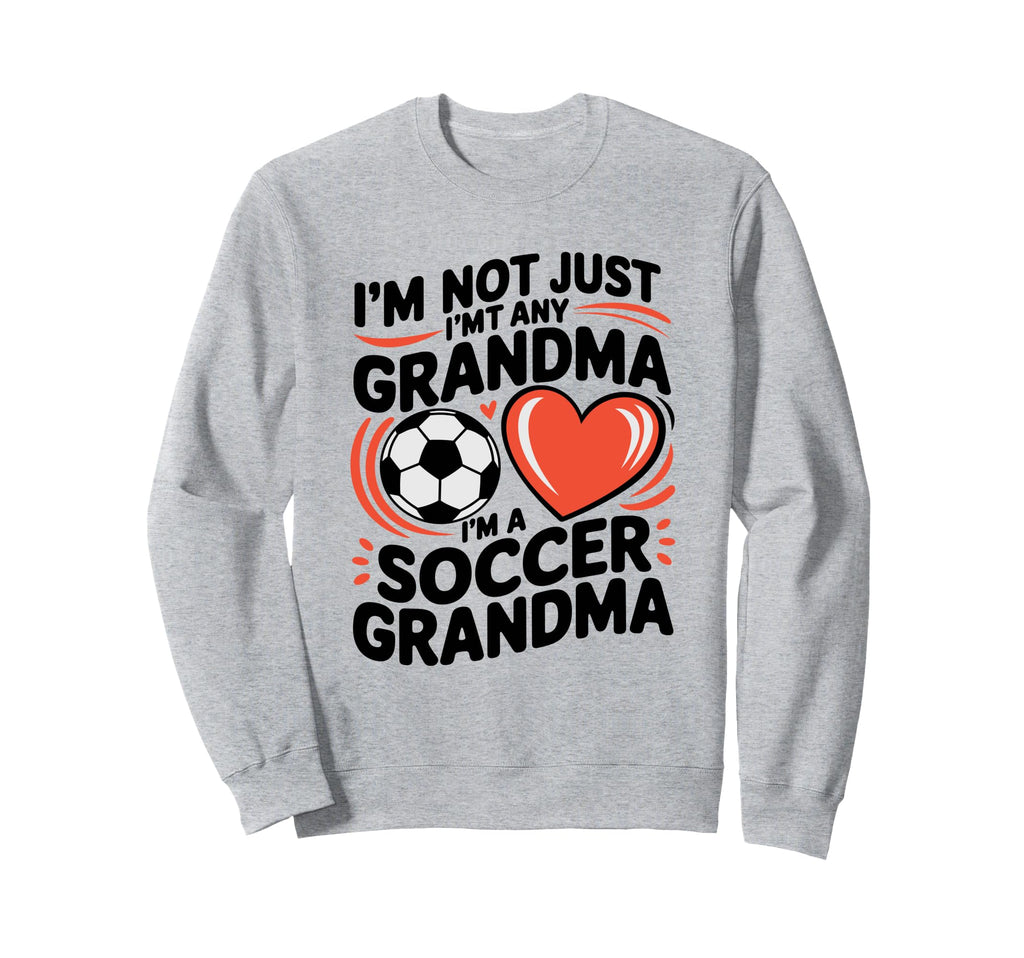 Im Not Just Any Grandma Im Soccer Sweatshirt - Custom Art Print for Adults - T-Shirt, Sweatshirt, Hoodie