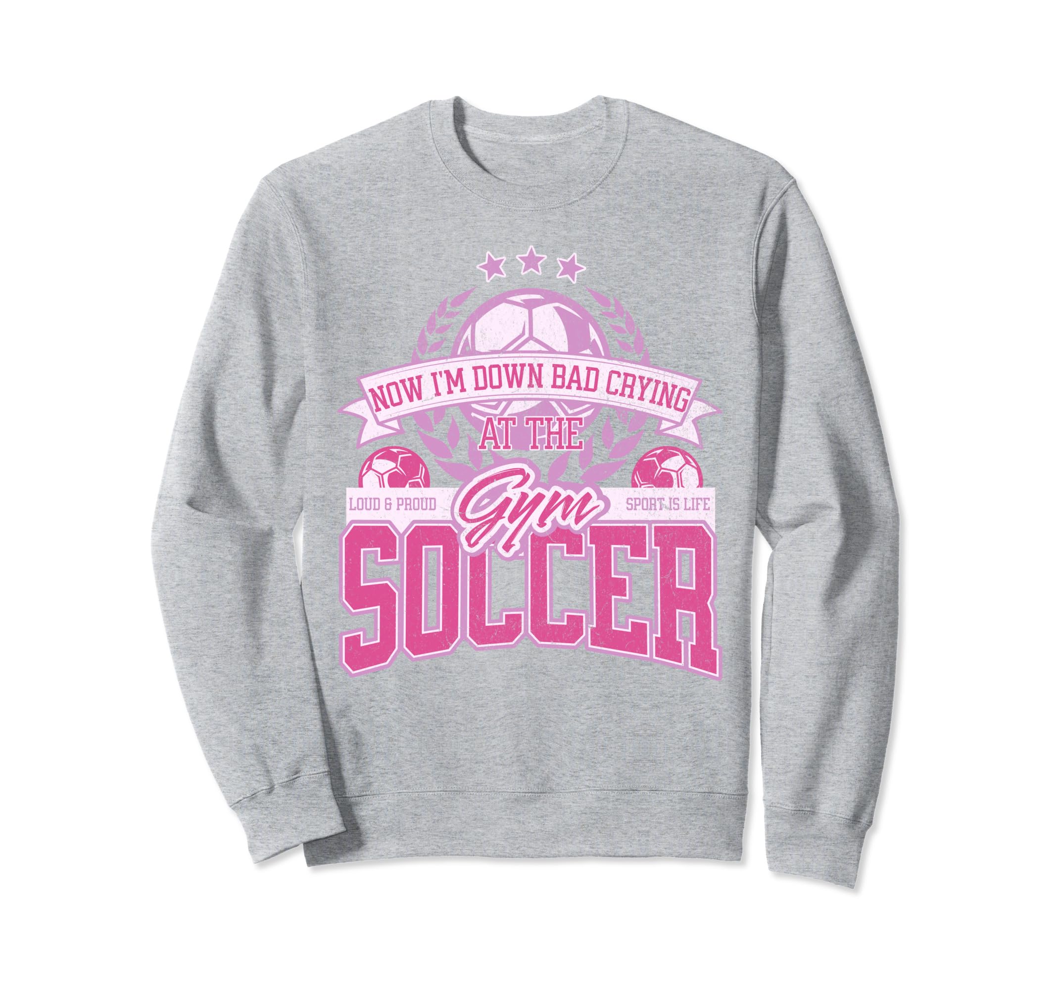 Now Im Down Bad Crying Gym Funny Soccer Sweatshirt - Unique Graphic Unisex - T-Shirt, Sweatshirt, Hoodie