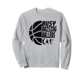 Busy Raising Ballers Basketball Dad Sweatshirt - Aesthetic Graphic Unisex - T-Shirt, Sweatshirt, Hoodie