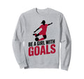 Be Goals Soccer Player Soccer Sweatshirt - Minimalist Print Men Women - T-Shirt, Sweatshirt, Hoodie