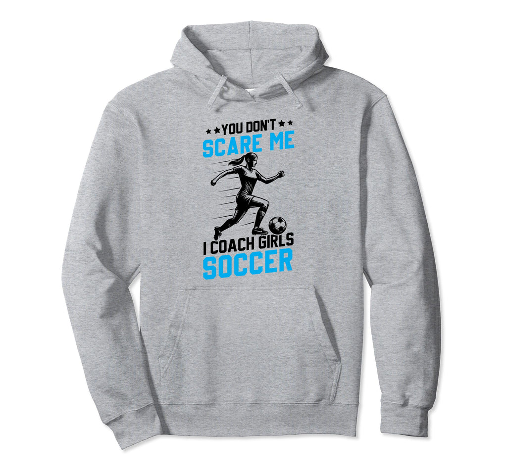 Soccer Coaches Gifts You Dont Scare Me I Hoodie - Aesthetic Graphic Unisex - T-Shirt, Sweatshirt, Hoodie
