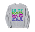 My Soccer Mom Era Groovy Soccer Mama Sweatshirt - Trendy Graphic Unisex - T-Shirt, Sweatshirt, Hoodie