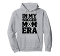My Soccer Mom Era Soccer Mama Mothers Hoodie - Custom Art Print Men Women - T-Shirt, Sweatshirt, Hoodie