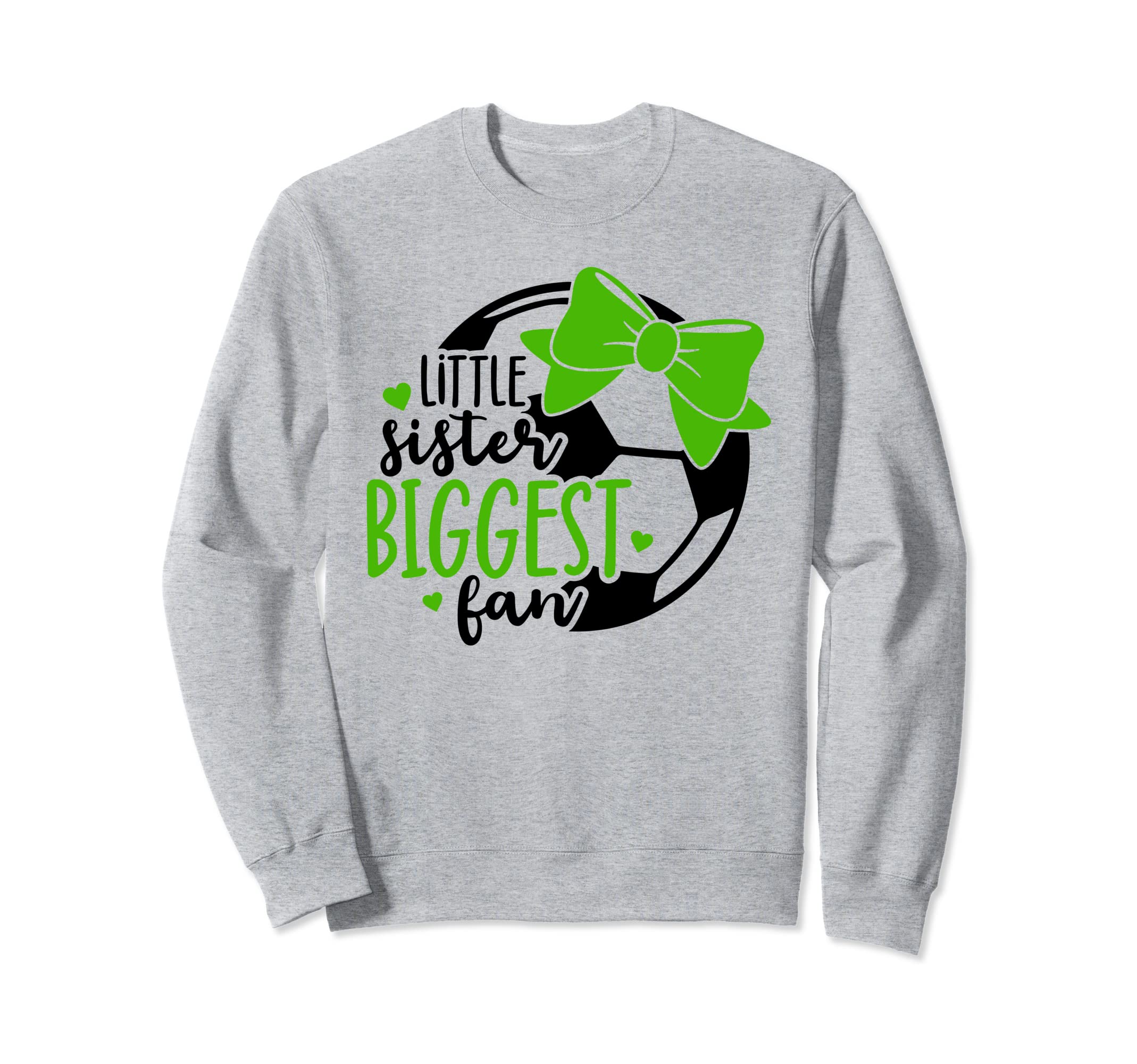 Little Sister Biggest Fan Soccer Sweatshirt - Fun Novelty Design Men Women - T-Shirt, Sweatshirt, Hoodie