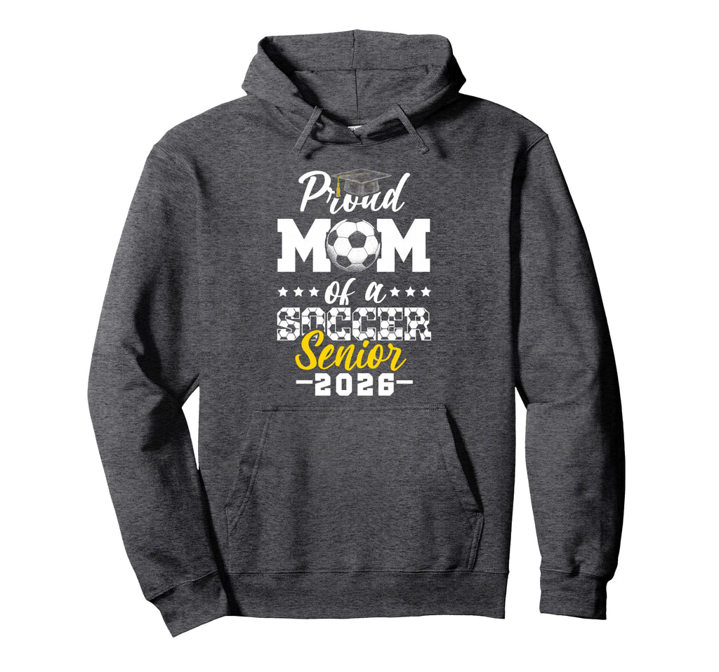 Proud Mom Soccer Senior 2026 Graduation Hoodie - Novelty Apparel Unisex - T-Shirt, Sweatshirt, Hoodie