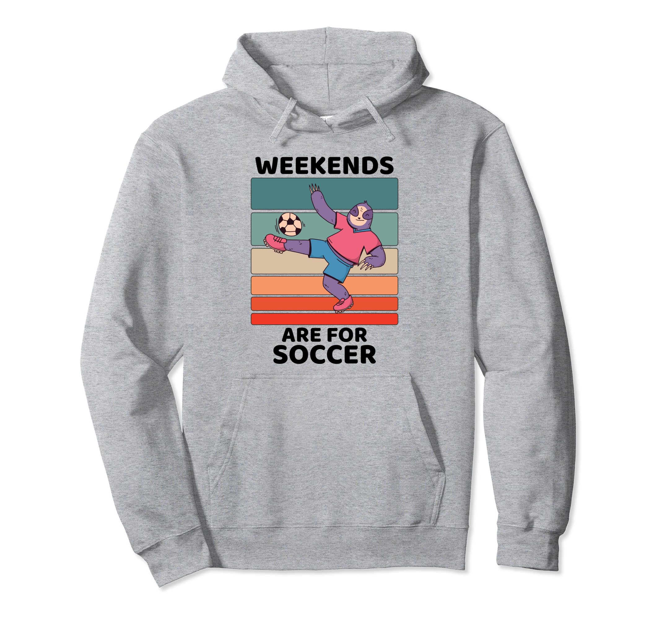 Sloth Lover Weekends Are Soccer Lover Hoodie - Streetwear Style Unisex - T-Shirt, Sweatshirt, Hoodie