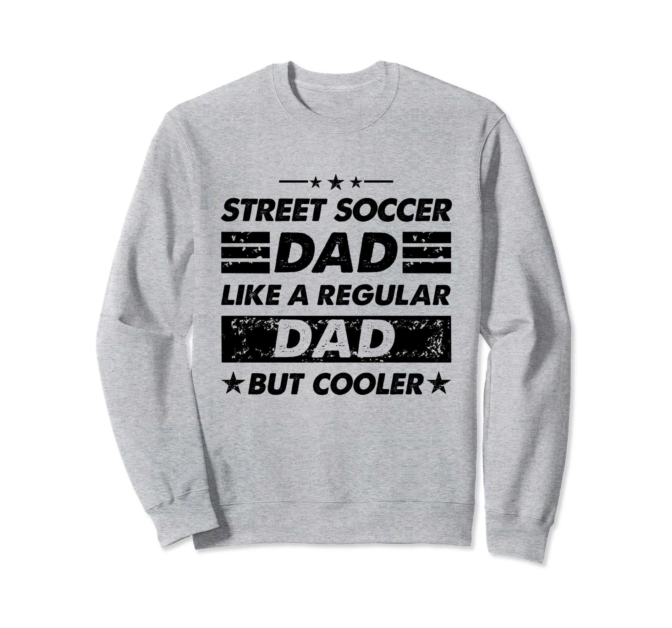 Funny Street Soccer Dad Like Regular Sweatshirt - Unique Graphic Unisex - T-Shirt, Sweatshirt, Hoodie