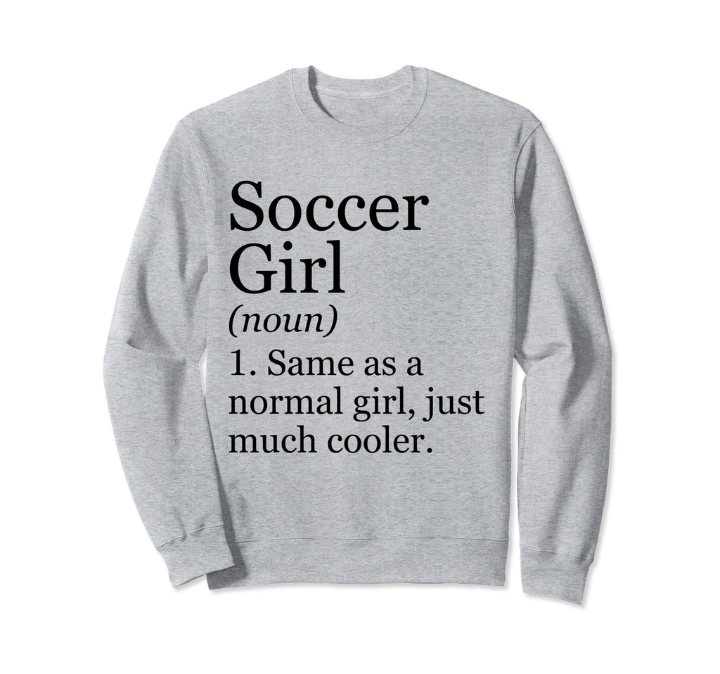 Soccer Definition Funny Sarcastic Sweatshirt - Fun Novelty Design Unisex - T-Shirt, Sweatshirt, Hoodie