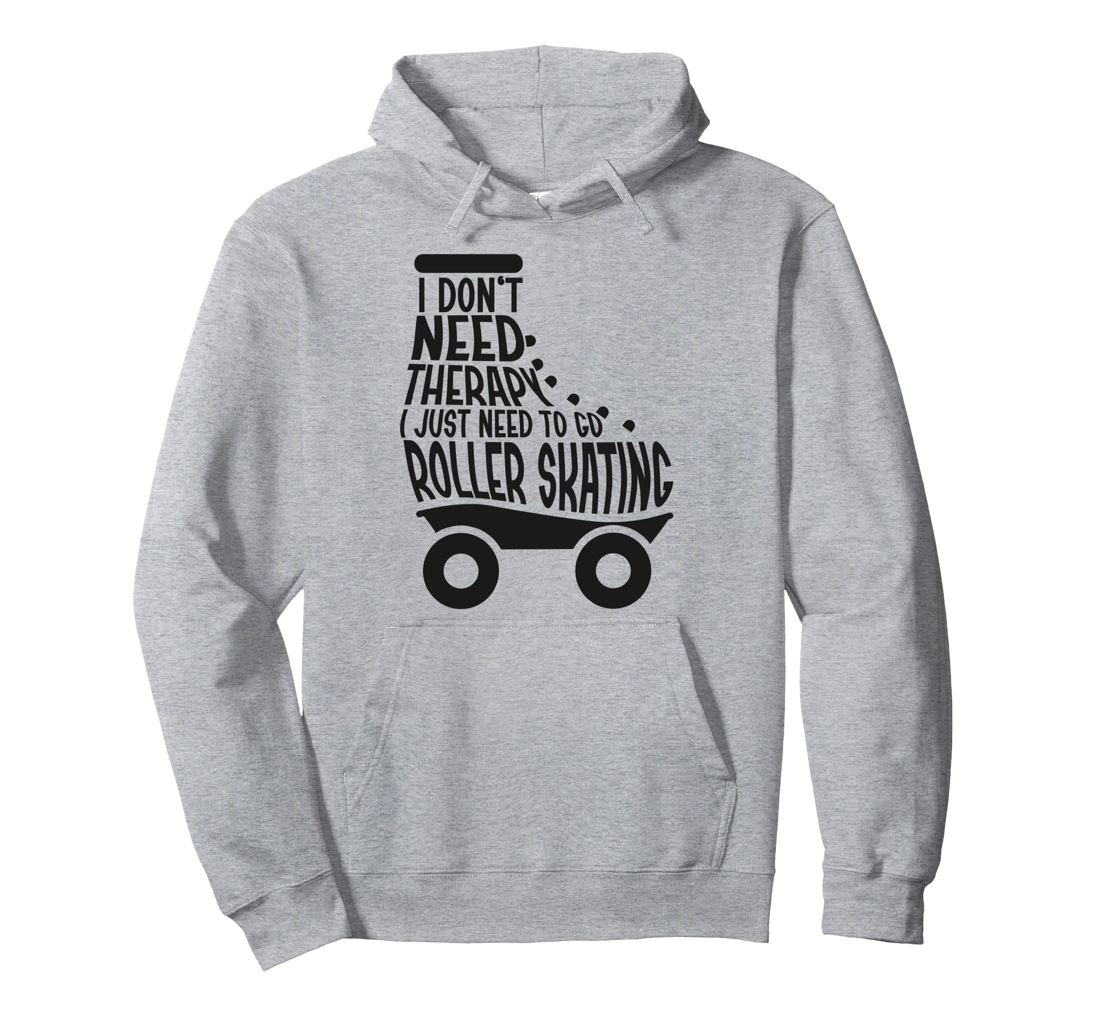 Roller Skating Skate 1970S I Dont Need Hoodie - Novelty Apparel Men Women - T-Shirt, Sweatshirt, Hoodie