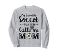 My Favorite Soccer Player Calls Me Sweatshirt - Trendy Graphic for Adults - T-Shirt, Sweatshirt, Hoodie