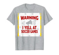 Warning I Yell Soccer Games T-Shirt - Unique Graphic for Adults - T-Shirt, Sweatshirt, Hoodie