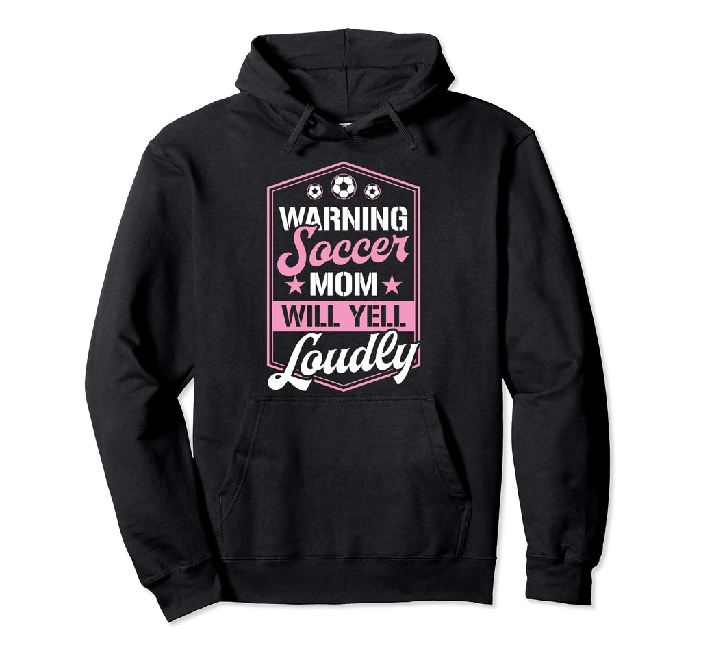 Warning Soccer Mom Will Yell Loudly Funny Hoodie - Trendy Graphic Unisex - T-Shirt, Sweatshirt, Hoodie