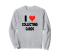 I Love Card Collecting Baseball Sweatshirt - Trendy Graphic Men Women - T-Shirt, Sweatshirt, Hoodie
