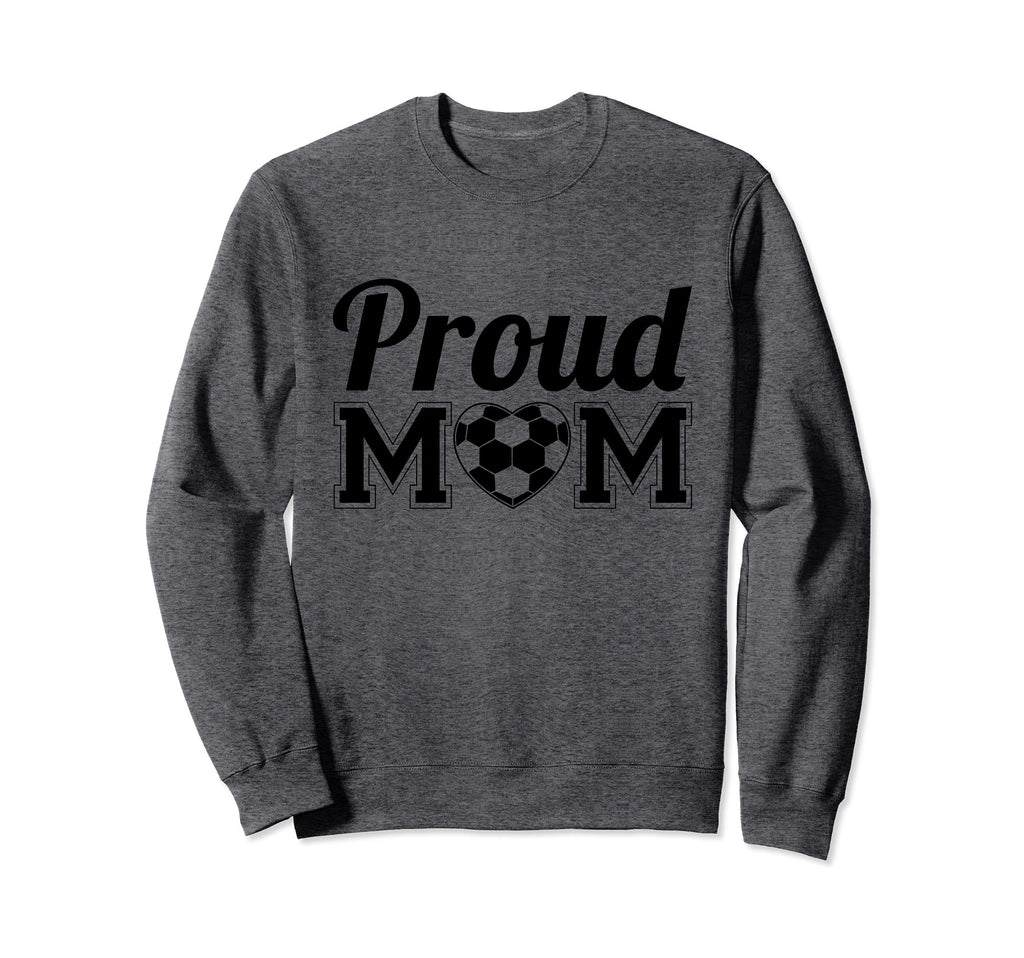 Proud Mom Soccer Player Sweatshirt - Casual Everyday Wear Unisex - T-Shirt, Sweatshirt, Hoodie