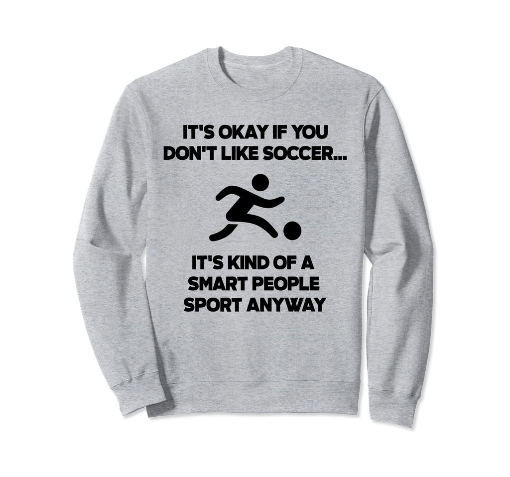 Soccer Funny Football Smart Sweatshirt - Fun Novelty Design Men Women - T-Shirt, Sweatshirt, Hoodie