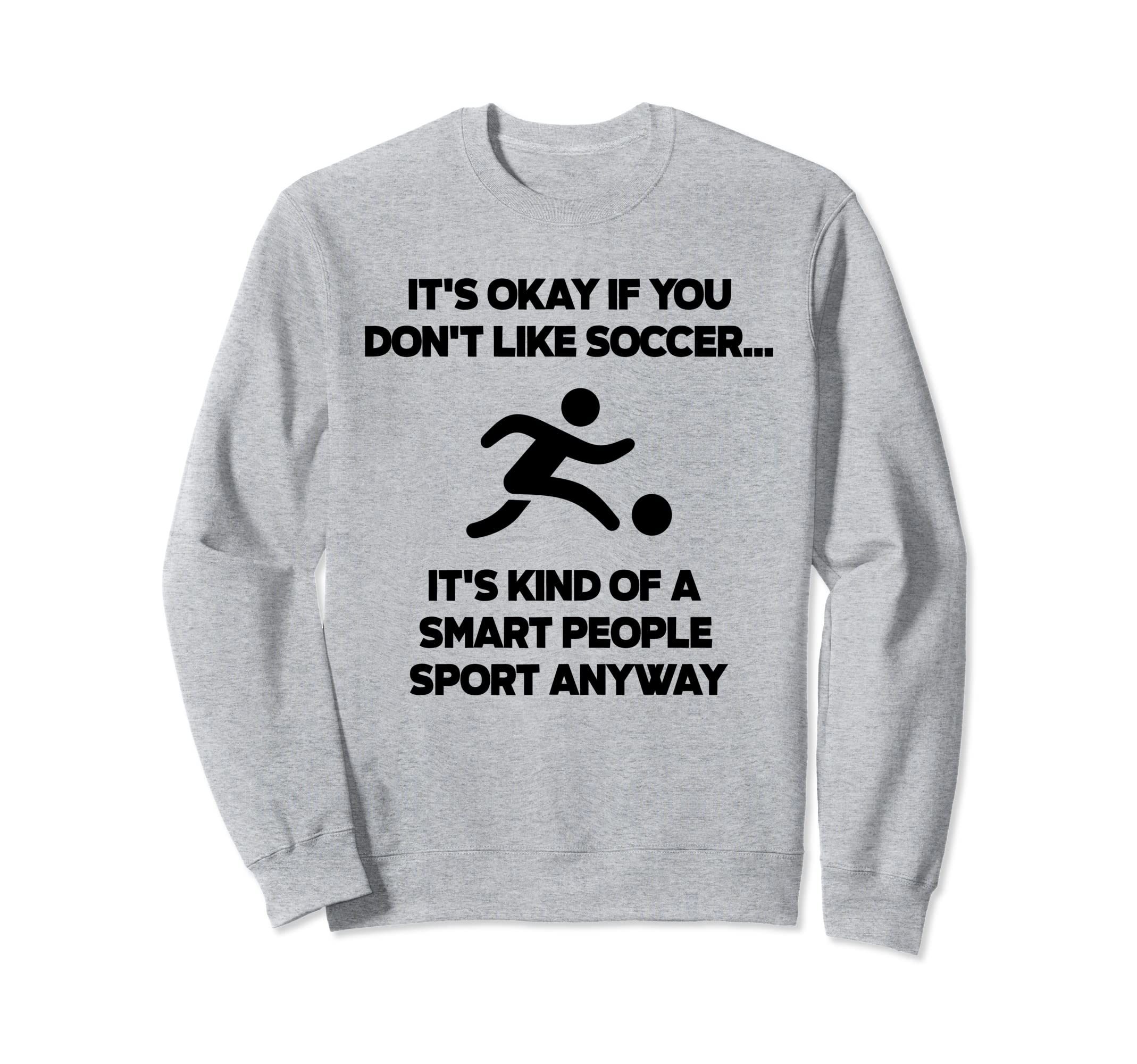 Soccer Funny Football Smart Sweatshirt - Fun Novelty Design Men Women - T-Shirt, Sweatshirt, Hoodie