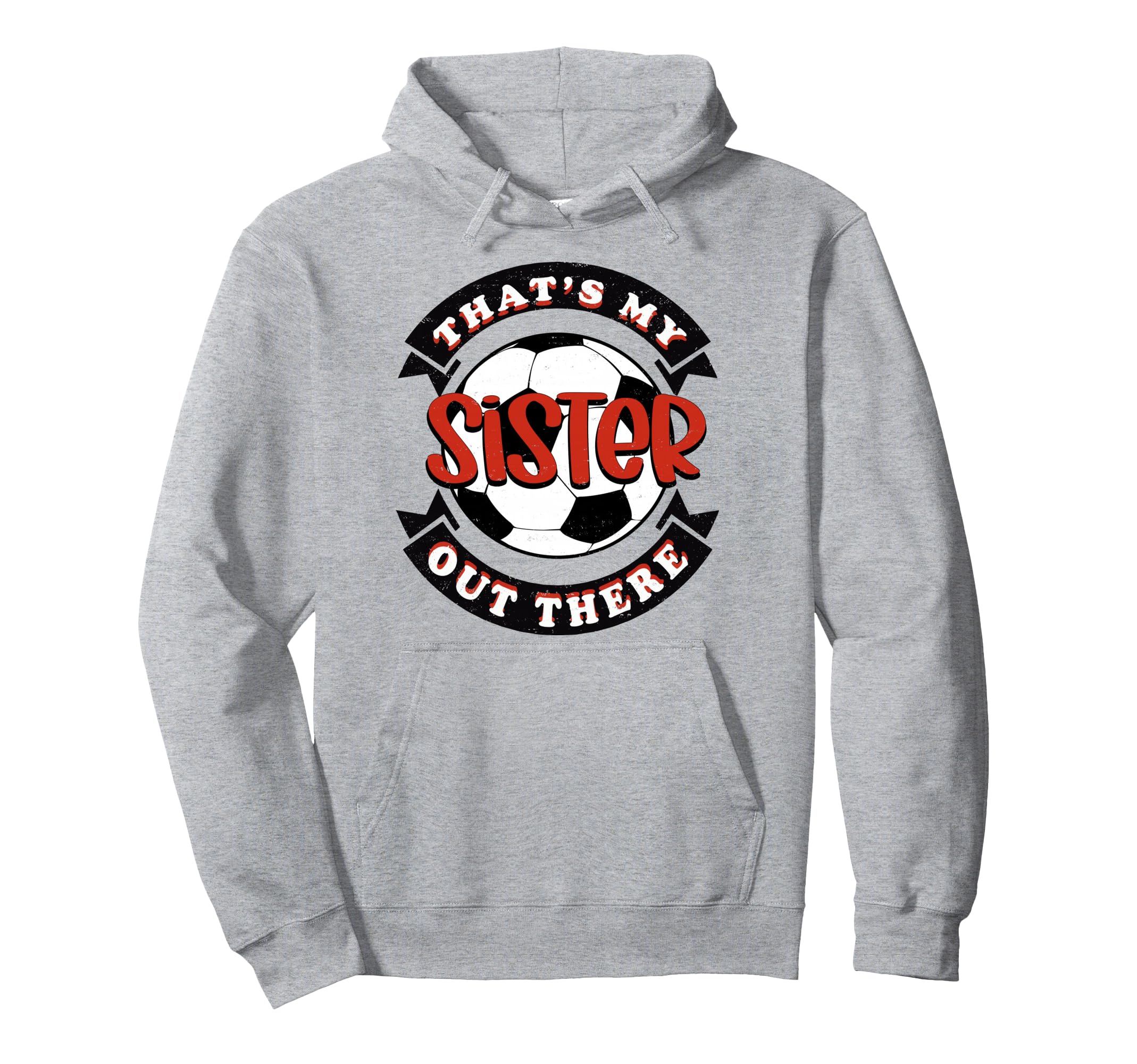 Thats My Sister Out There Soccer Mom Hoodie - Fun Novelty Design Unisex - T-Shirt, Sweatshirt, Hoodie