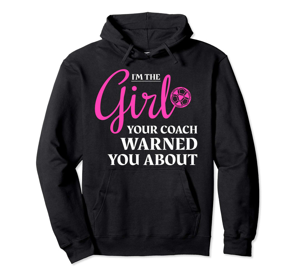 Im Your Coach Warned You About Soccer Sweatshirt - Streetwear Style Unisex - T-Shirt, Sweatshirt, Hoodie