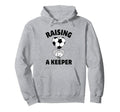 Raising Keeper Mom Soccer Goalkeeper Hoodie - Unique Graphic Men Women - T-Shirt, Sweatshirt, Hoodie