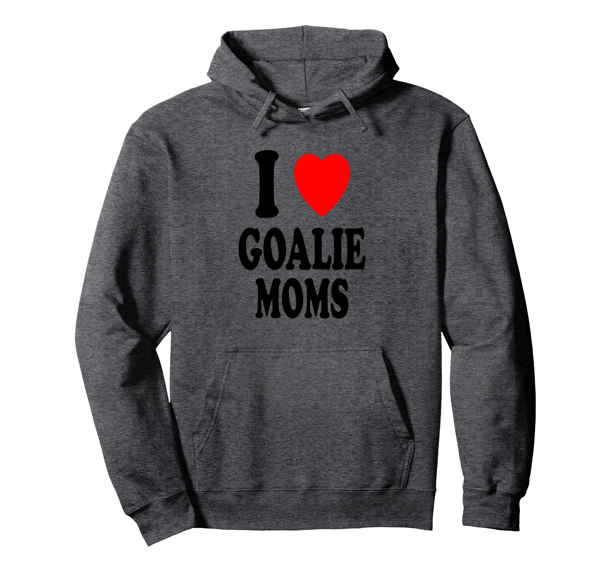 I Heart Love Goalie Moms Hockey Hoodie - Casual Everyday Wear Men Women - T-Shirt, Sweatshirt, Hoodie