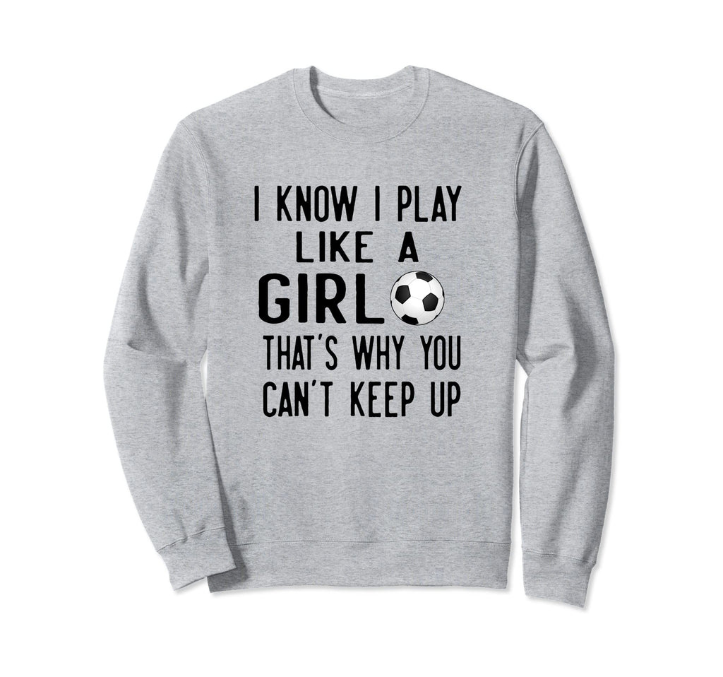 I Know I Play Like Gift Athlete Sweatshirt - Novelty Apparel for Adults - T-Shirt, Sweatshirt, Hoodie
