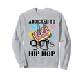 Addicted To 90S Hip Hop Sweatshirt - Fun Novelty Design for Adults - T-Shirt, Sweatshirt, Hoodie