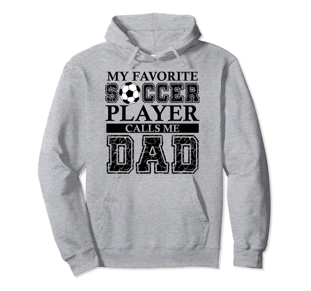 My Favorite Soccer Player Calls Me Dad Hoodie - Trendy Graphic Men Women - T-Shirt, Sweatshirt, Hoodie
