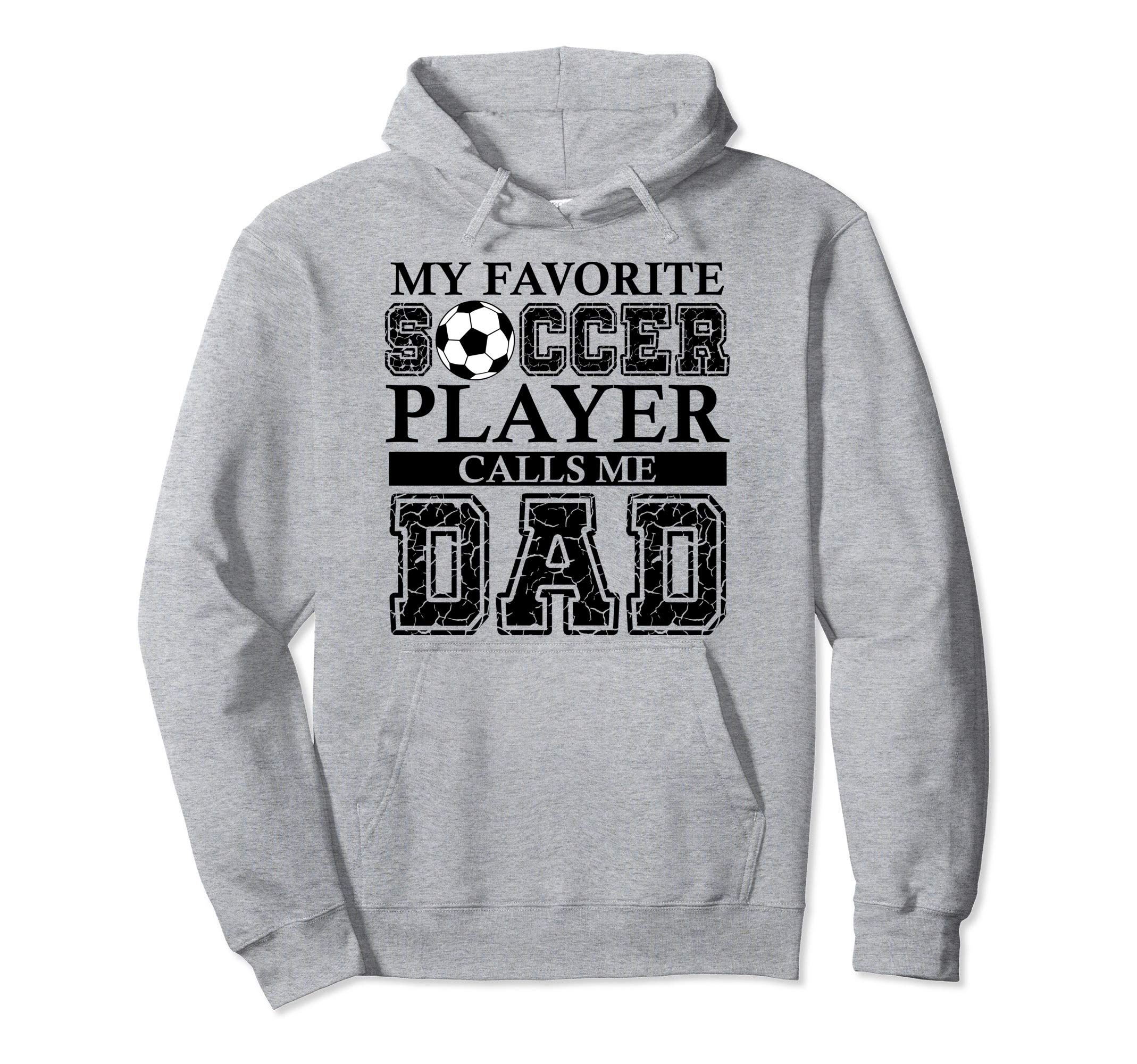 My Favorite Soccer Player Calls Me Dad Hoodie - Trendy Graphic Men Women - T-Shirt, Sweatshirt, Hoodie