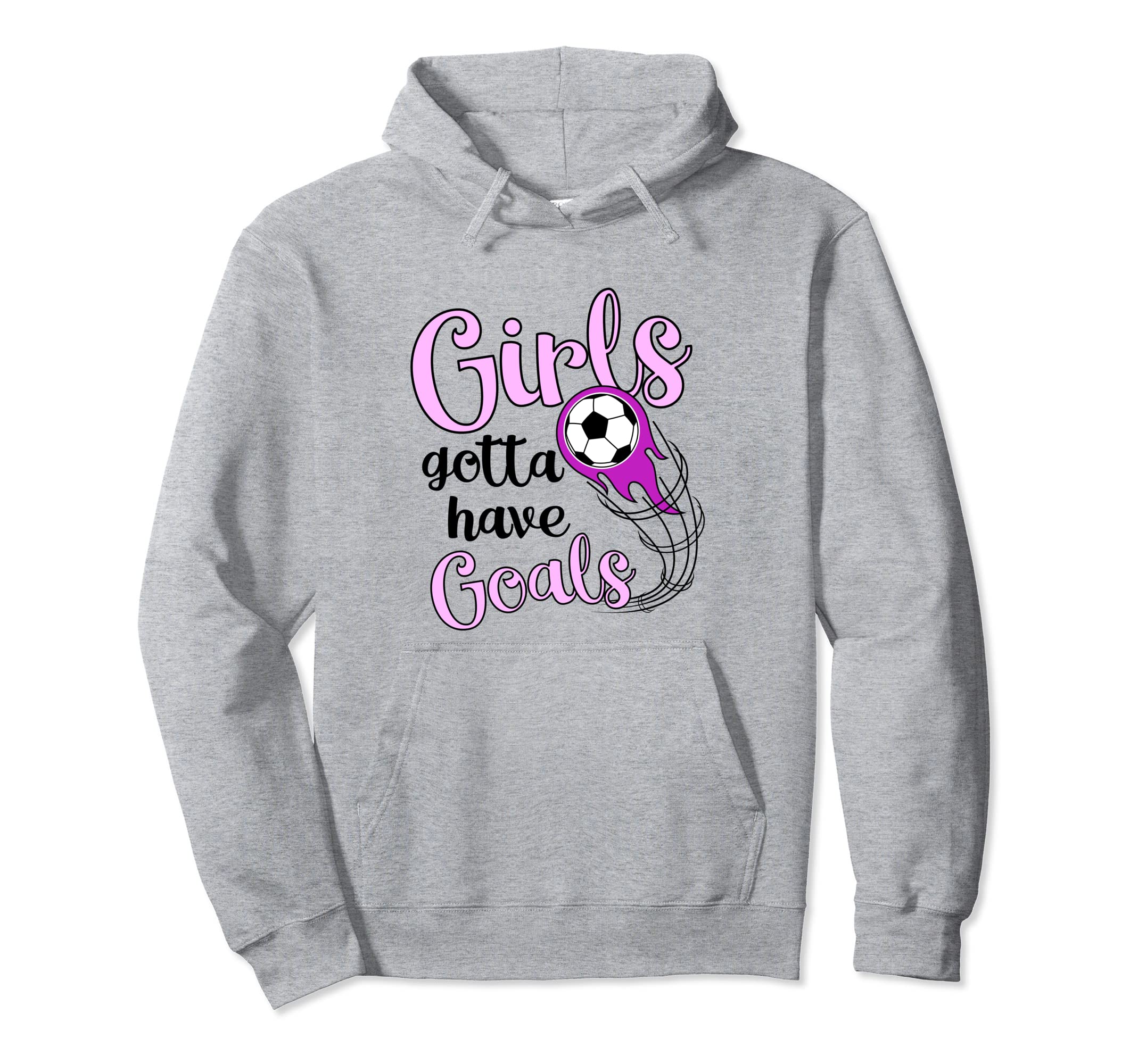 Soccer Futbol Gift Gotta Have Goals Soccer Hoodie - Graphic Print Men Women - T-Shirt, Sweatshirt, Hoodie