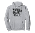 Worlds Okayest Goalie Funny Goalkeeper Hoodie - Novelty Apparel Unisex - T-Shirt, Sweatshirt, Hoodie