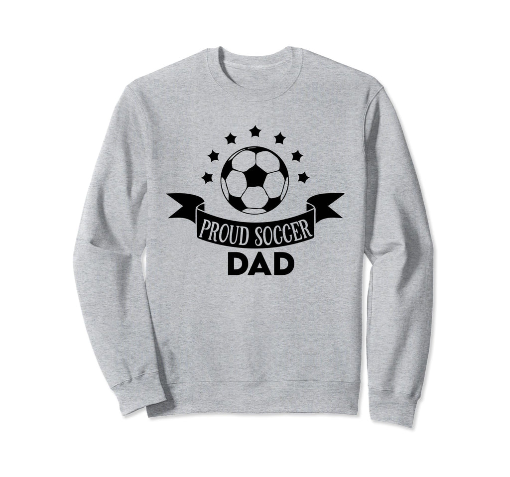 Proud Soccer Dad Father Sport Soccer Sweatshirt - Trendy Graphic Unisex - T-Shirt, Sweatshirt, Hoodie