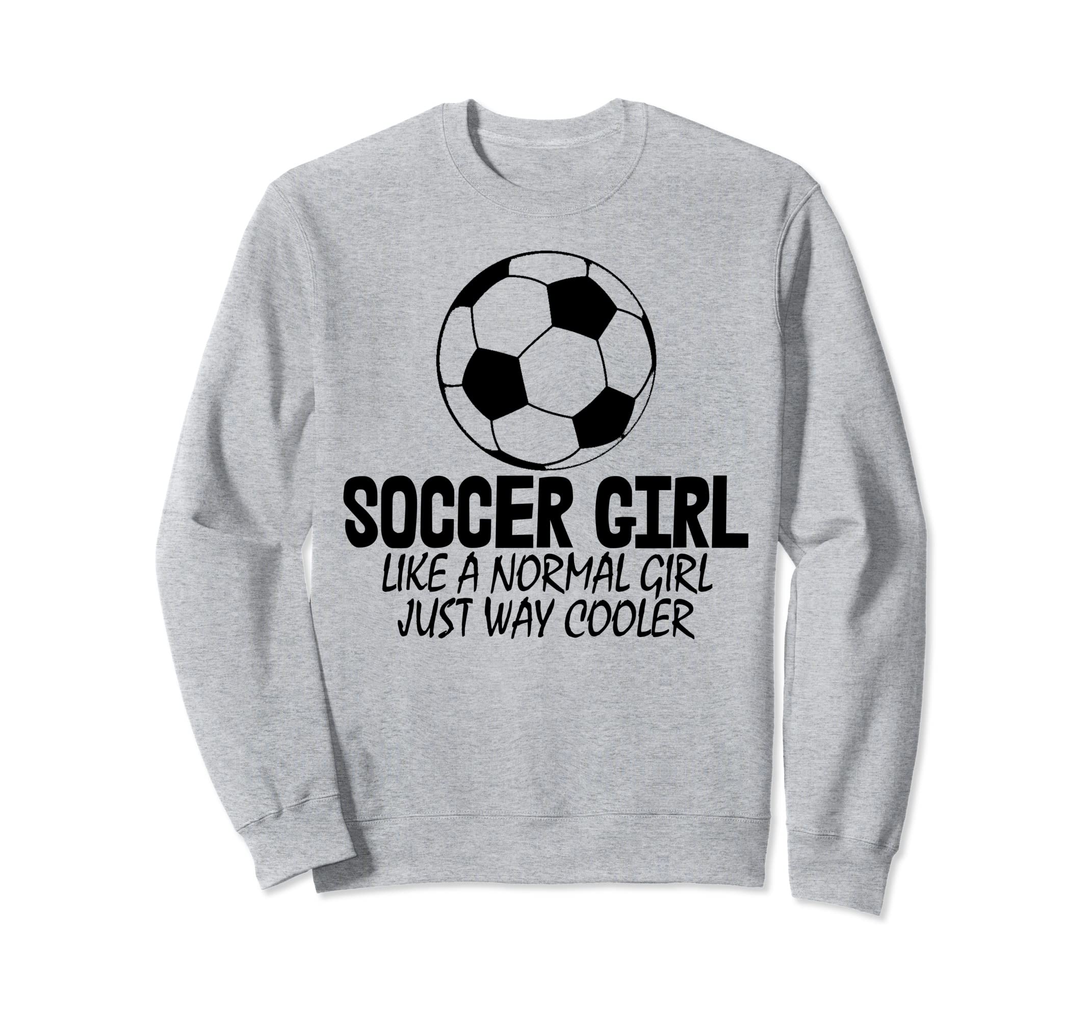 Soccer Like Normal Just Way Cooler Sweatshirt - Streetwear Style Unisex - T-Shirt, Sweatshirt, Hoodie