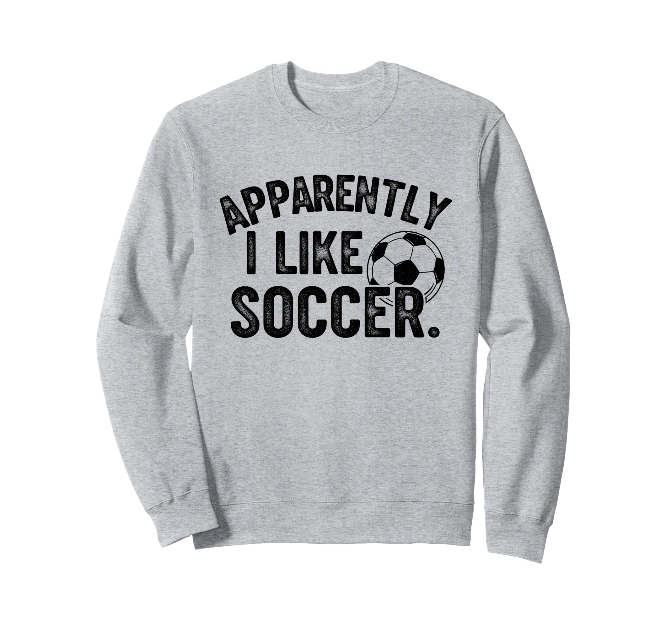 Apparently I Like Soccer Season Sweatshirt - Fun Novelty Design Men Women - T-Shirt, Sweatshirt, Hoodie