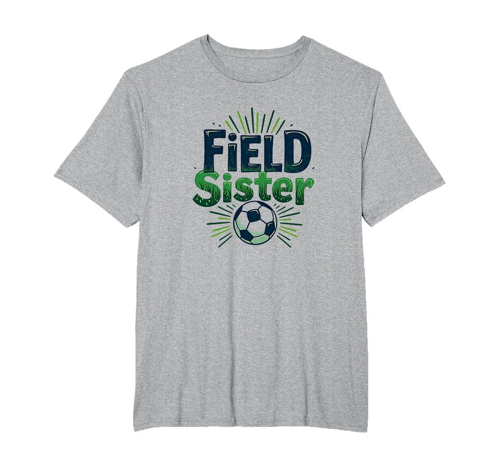 Field Sister Soccer Sibling Pride Sporty T-Shirt - Unique Graphic Unisex - T-Shirt, Sweatshirt, Hoodie