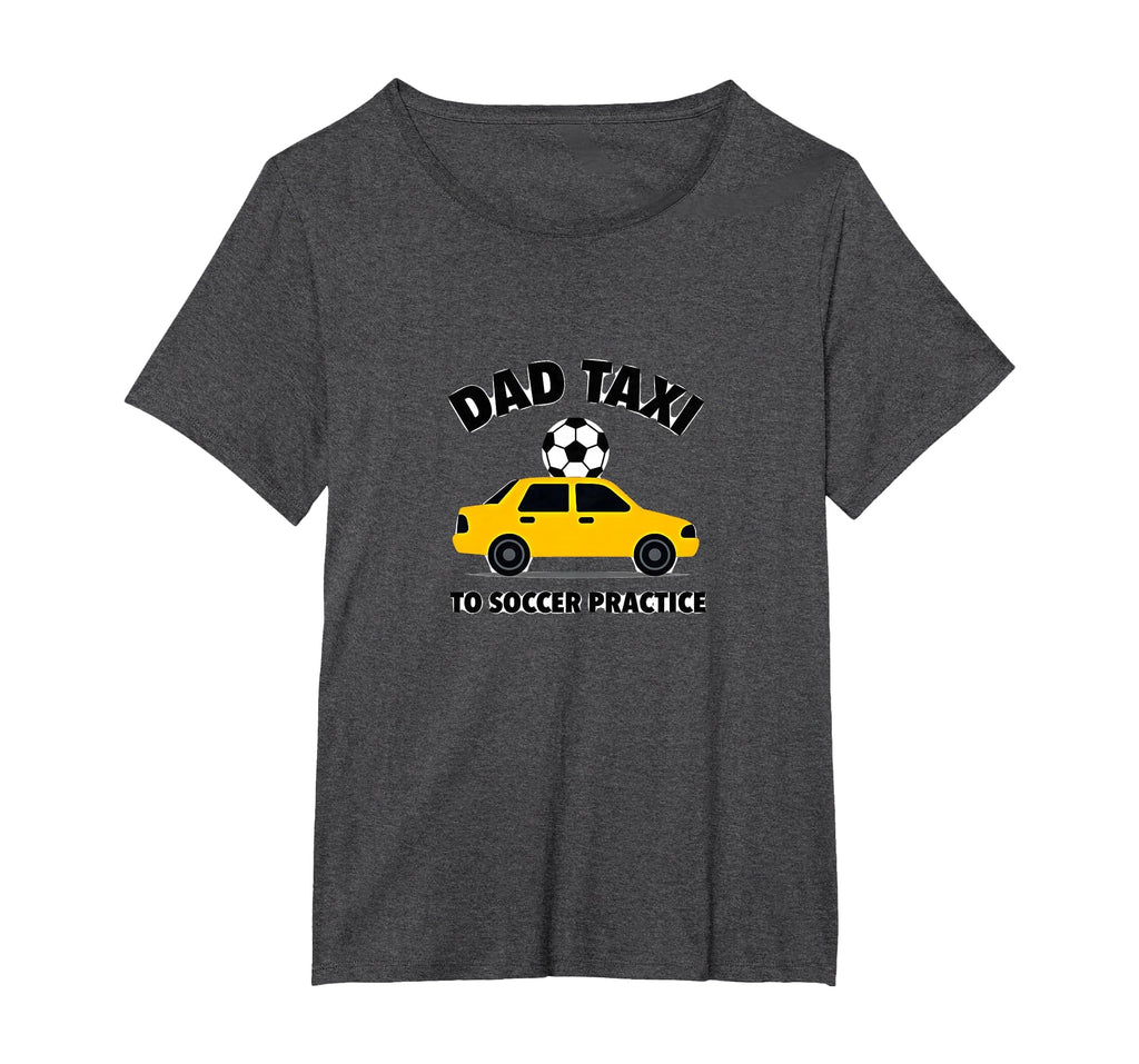 Dad Taxi To Soccer Practice Funny T-Shirt - Novelty Apparel for Adults - T-Shirt, Sweatshirt, Hoodie